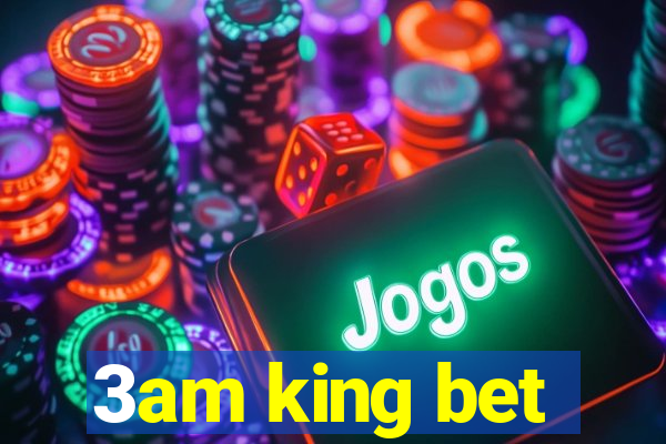 3am king bet